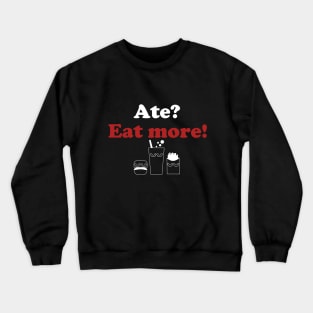 Eat more! Be happy! Crewneck Sweatshirt